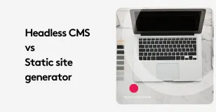 Comparison of headless CMS and static site generator with a laptop on a marble table.