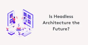 Illustration of headless architecture concept with devices and text 'Is Headless Architecture the Future?'